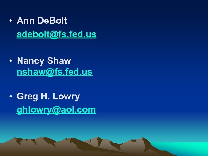  • Ann De. Bolt adebolt@fs. fed. us • Nancy Shaw nshaw@fs. fed. us