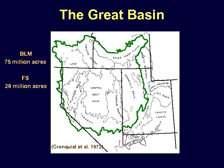 The Great Basin BLM 75 million acres FS 20 million acres (Cronquist et al.
