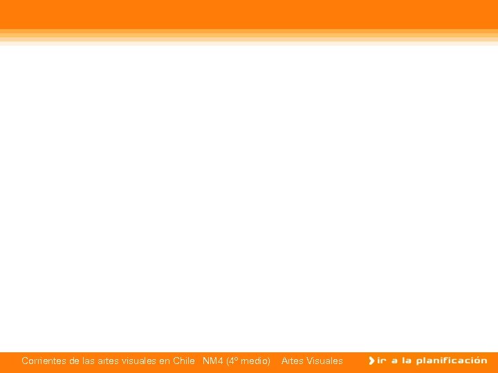 Corrientes de las artes visuales en Chile NM 4 (4º medio) Artes Visuales 