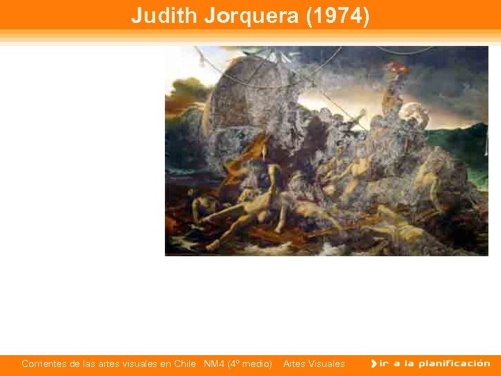 Judith Jorquera (1974) Corrientes de las artes visuales en Chile NM 4 (4º medio)