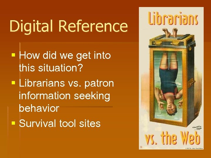 Digital Reference § How did we get into this situation? § Librarians vs. patron