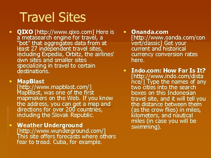 Travel Sites § QIXO [http: //www. qixo. com] Here is a metasearch engine for