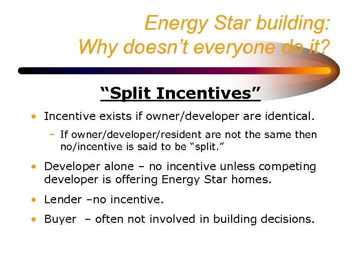 Energy Star building: Why doesn’t everyone do it? “Split Incentives” • Incentive exists if