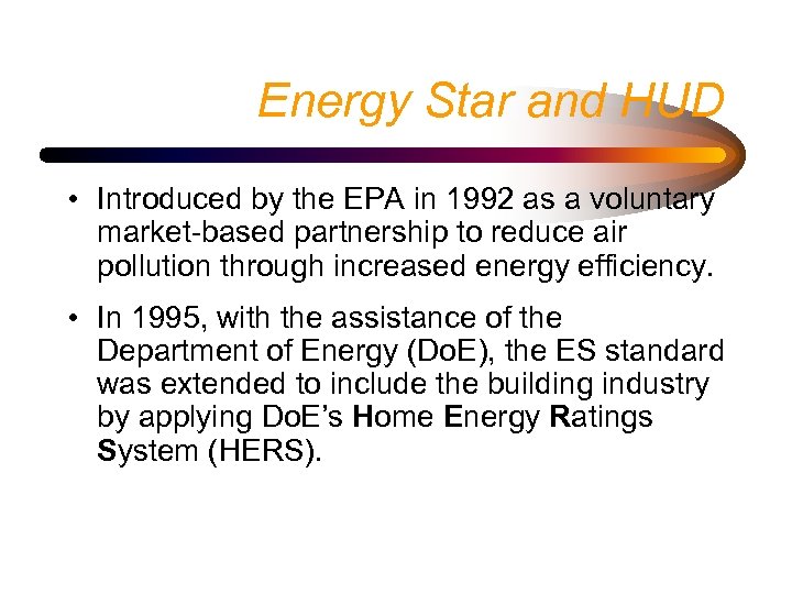 Energy Star and HUD • Introduced by the EPA in 1992 as a voluntary