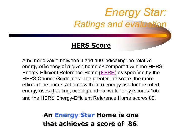 Energy Star: Ratings and evaluation HERS Score A numeric value between 0 and 100