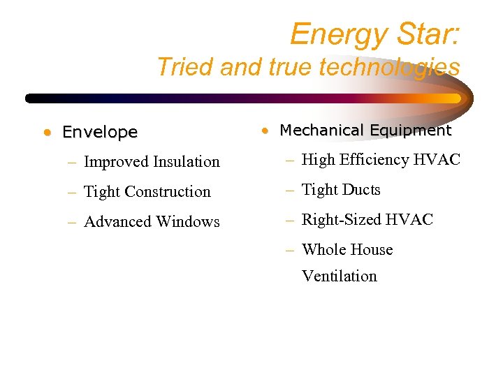 Energy Star: Tried and true technologies • Envelope • Mechanical Equipment – Improved Insulation