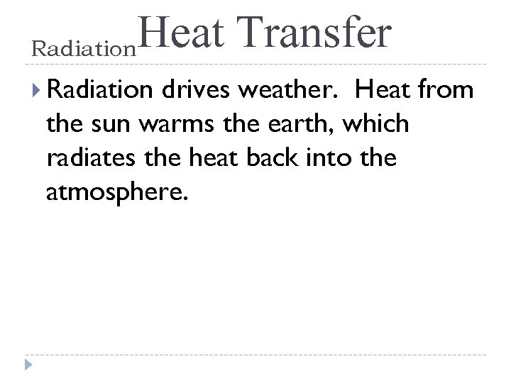Heat Transfer Radiation drives weather. Heat from the sun warms the earth, which radiates