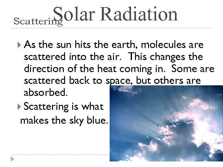 Solar Radiation Scattering As the sun hits the earth, molecules are scattered into the