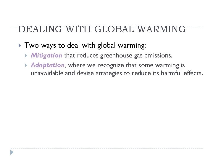 DEALING WITH GLOBAL WARMING Two ways to deal with global warming: Mitigation that reduces