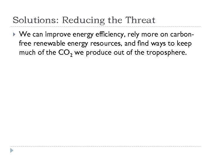 Solutions: Reducing the Threat We can improve energy efficiency, rely more on carbonfree renewable