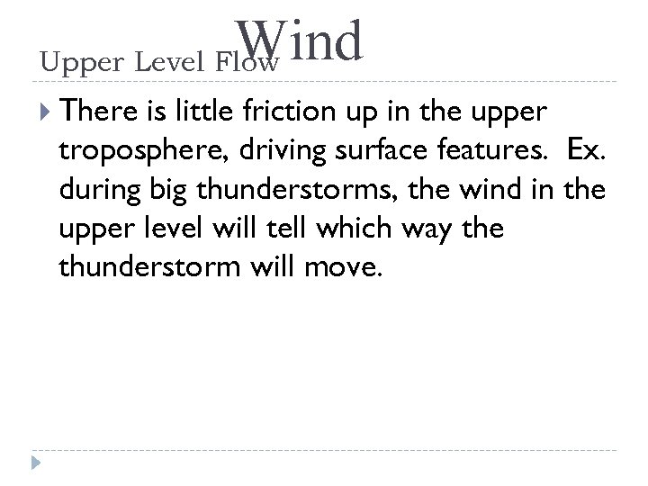 Wind Upper Level Flow There is little friction up in the upper troposphere, driving