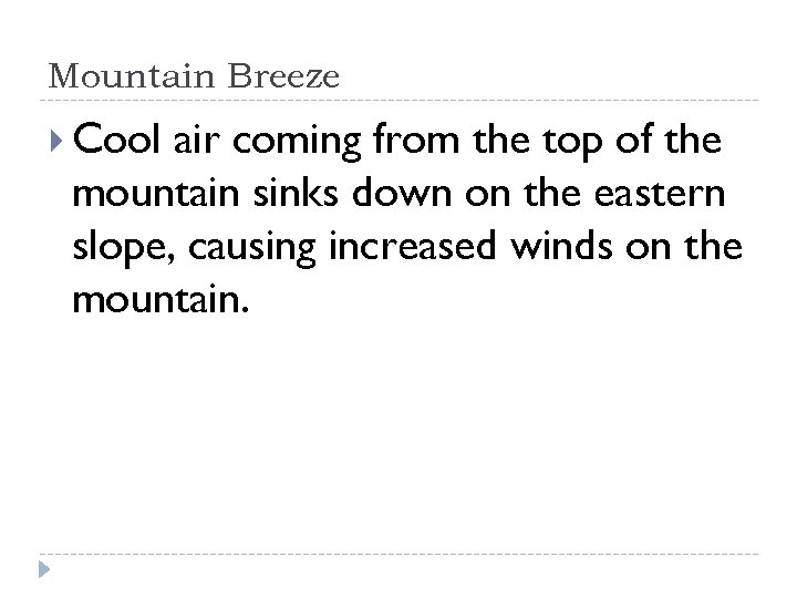 Mountain Breeze Cool air coming from the top of the mountain sinks down on