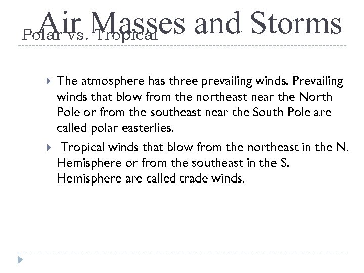 Air Masses and Storms Polar vs. Tropical The atmosphere has three prevailing winds. Prevailing