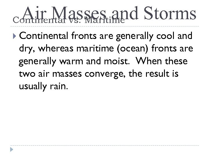 Air Masses and Storms Continental vs. Maritime Continental fronts are generally cool and dry,