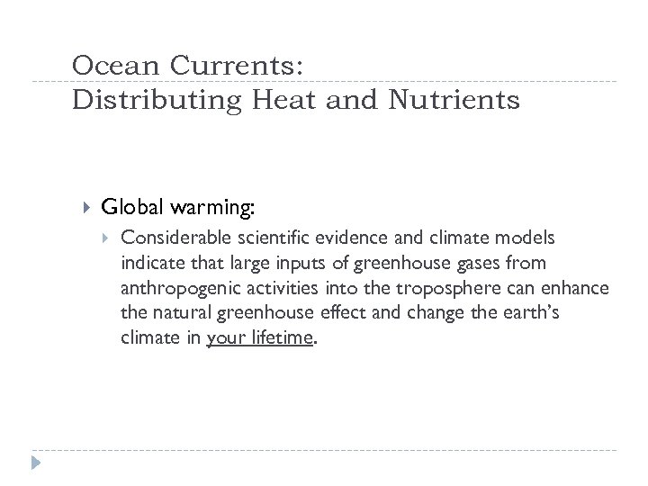 Ocean Currents: Distributing Heat and Nutrients Global warming: Considerable scientific evidence and climate models