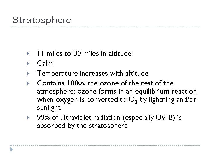 Stratosphere 11 miles to 30 miles in altitude Calm Temperature increases with altitude Contains
