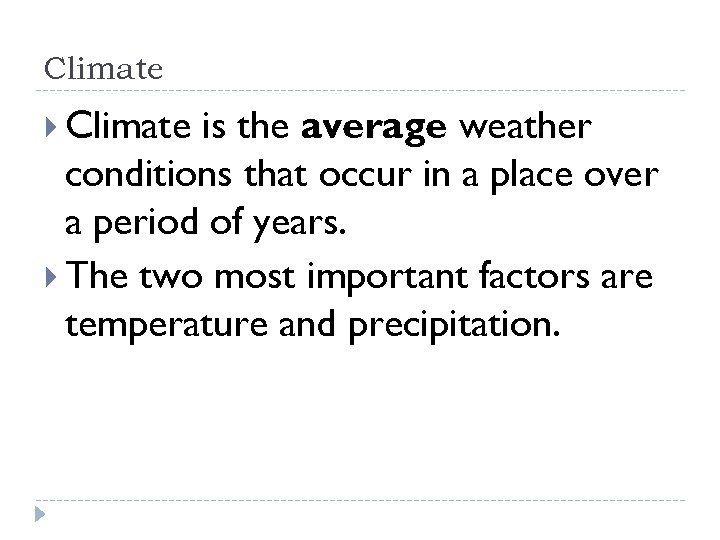Climate is the average weather conditions that occur in a place over a period