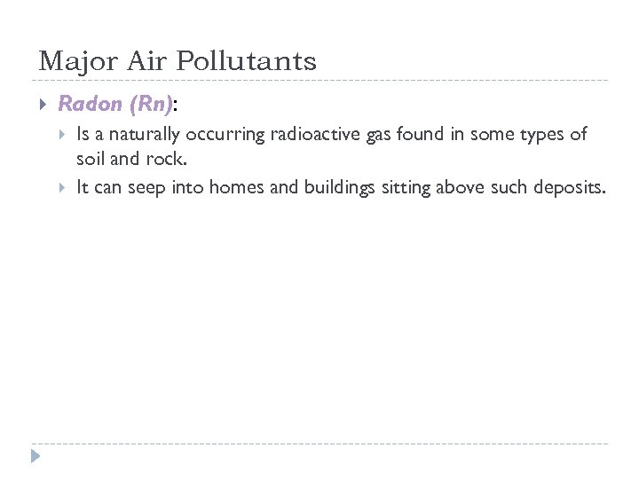Major Air Pollutants Radon (Rn): Is a naturally occurring radioactive gas found in some