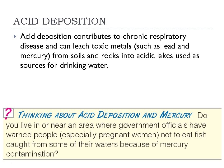 ACID DEPOSITION Acid deposition contributes to chronic respiratory disease and can leach toxic metals