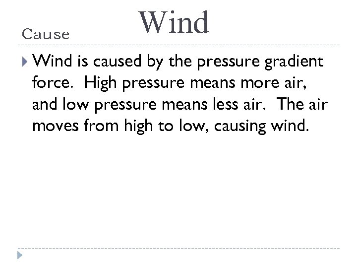 Cause Wind is caused by the pressure gradient force. High pressure means more air,