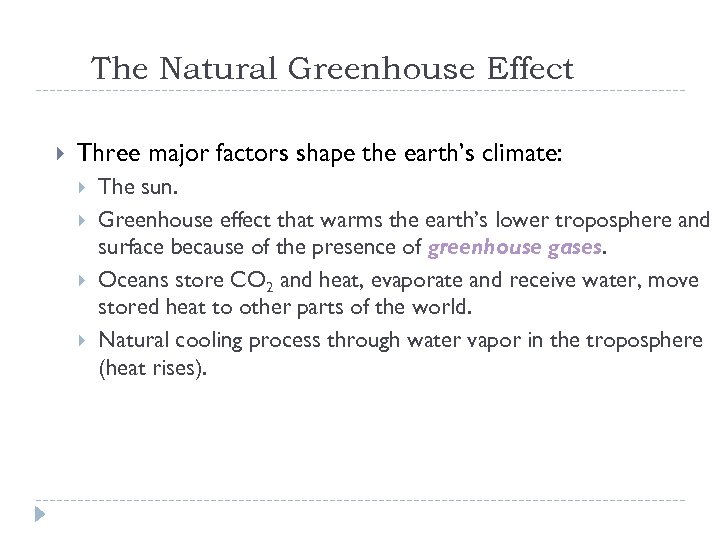 The Natural Greenhouse Effect Three major factors shape the earth’s climate: The sun. Greenhouse