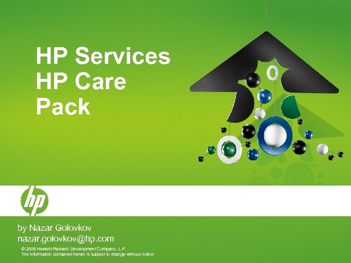 HP Services HP Care Pack by Nazar Golovkov nazar. golovkov@hp. com © 2008 Hewlett-Packard