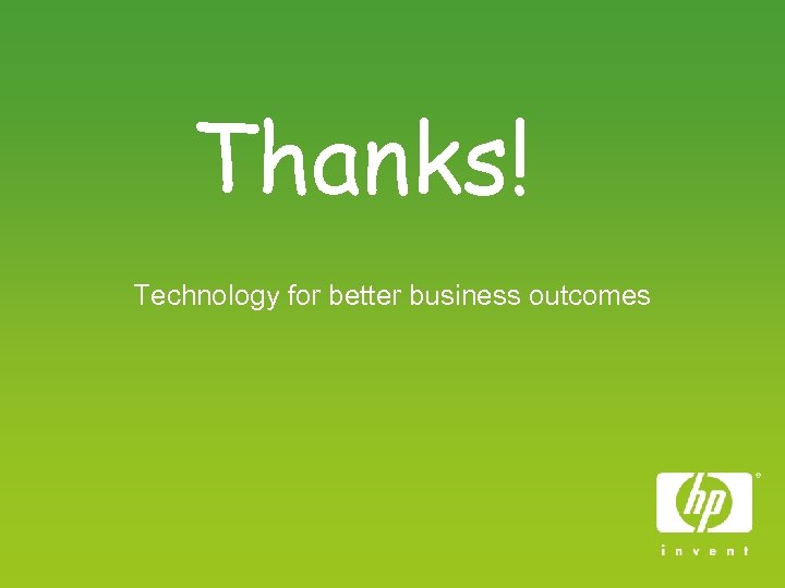 Thanks! Technology for better business outcomes 