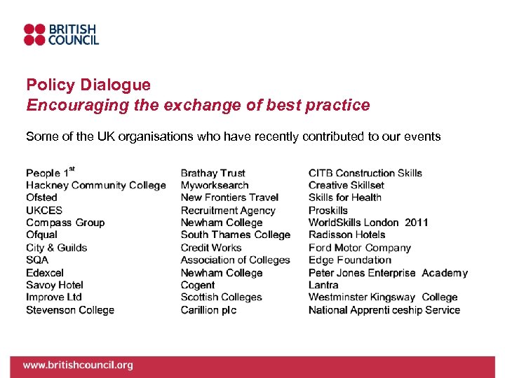 Policy Dialogue Encouraging the exchange of best practice Some of the UK organisations who