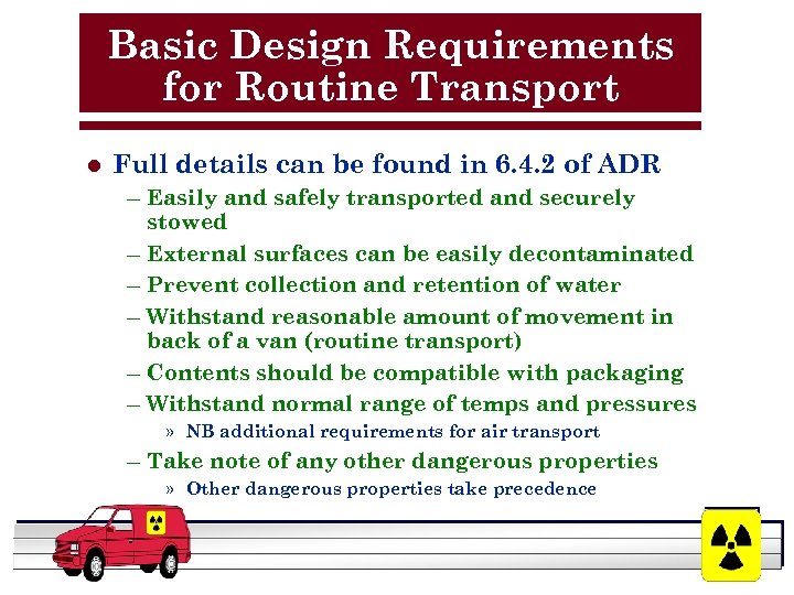 Basic Design Requirements for Routine Transport l Full details can be found in 6.