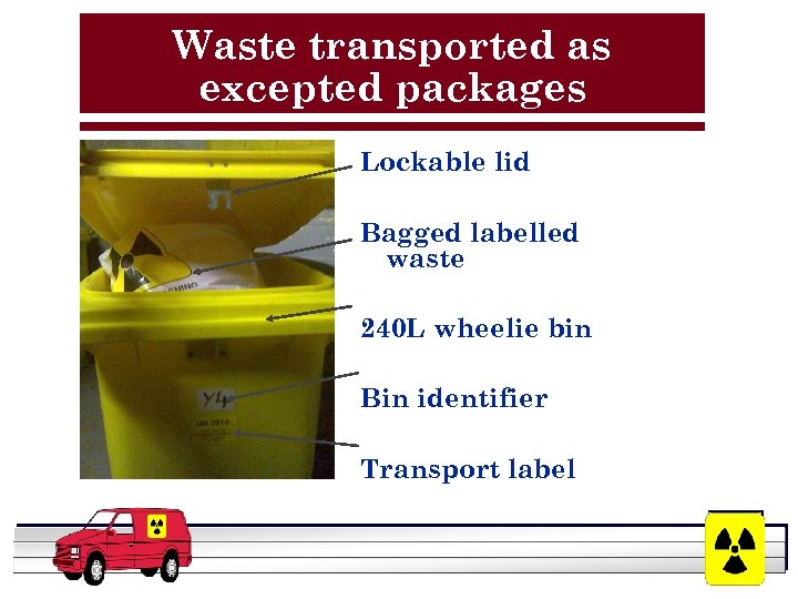 Waste transported as excepted packages Lockable lid Bagged labelled waste 240 L wheelie bin