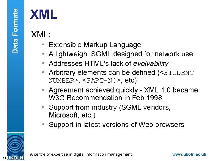 Data Formats XML: • • Extensible Markup Language A lightweight SGML designed for network
