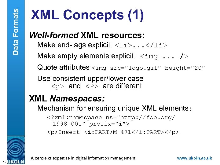 Data Formats XML Concepts (1) Well-formed XML resources: Make end-tags explicit: <li>. . .