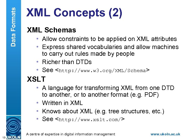 Data Formats XML Concepts (2) XML Schemas • Allow constraints to be applied on