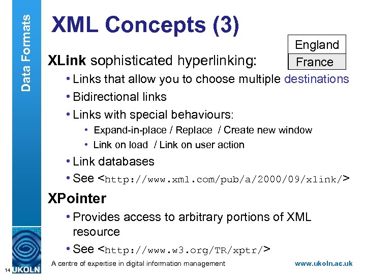 Data Formats XML Concepts (3) England XLink sophisticated hyperlinking: France • Links that allow