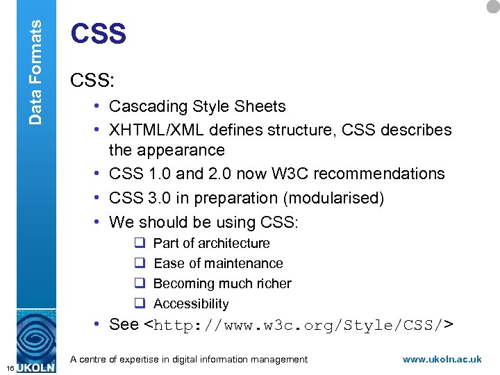Data Formats CSS: • Cascading Style Sheets • XHTML/XML defines structure, CSS describes the