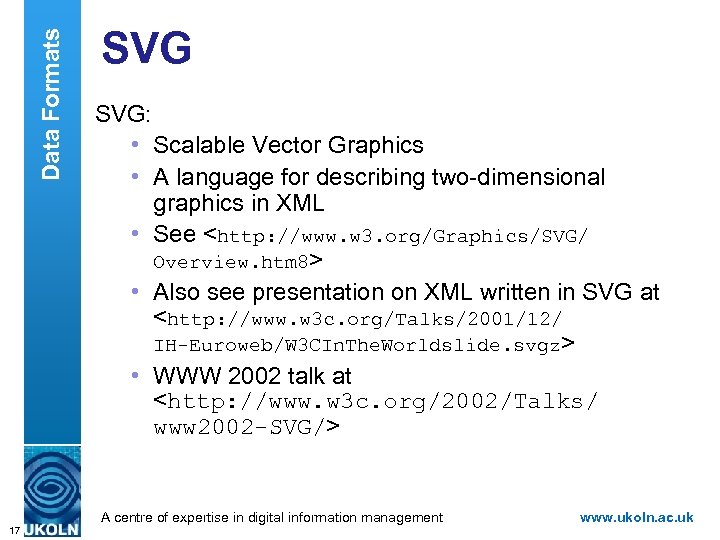 Data Formats SVG: • Scalable Vector Graphics • A language for describing two-dimensional graphics
