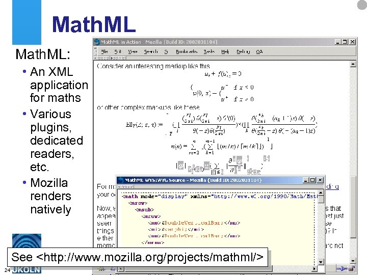 Math. ML: • An XML application for maths • Various plugins, dedicated readers, etc.