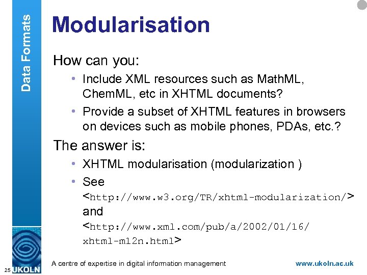 Data Formats Modularisation How can you: • Include XML resources such as Math. ML,