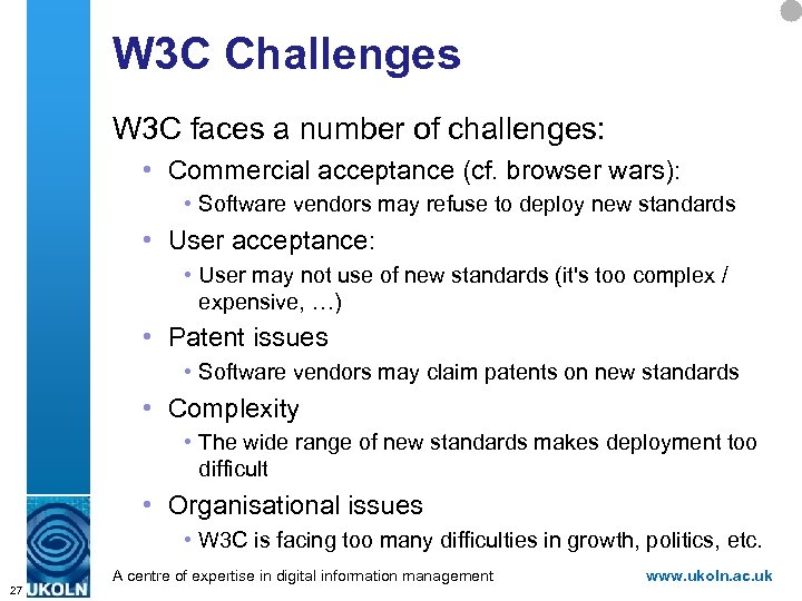 W 3 C Challenges W 3 C faces a number of challenges: • Commercial