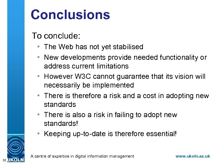 Conclusions To conclude: • The Web has not yet stabilised • New developments provide