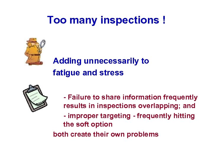 Too many inspections ! Adding unnecessarily to fatigue and stress - Failure to share