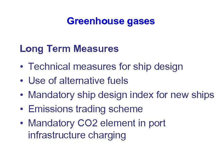 Greenhouse gases Long Term Measures • • • Technical measures for ship design Use