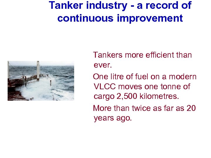 Tanker industry - a record of continuous improvement Tankers more efficient than ever. One
