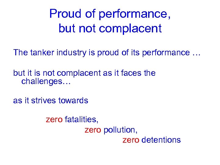 Proud of performance, but not complacent The tanker industry is proud of its performance