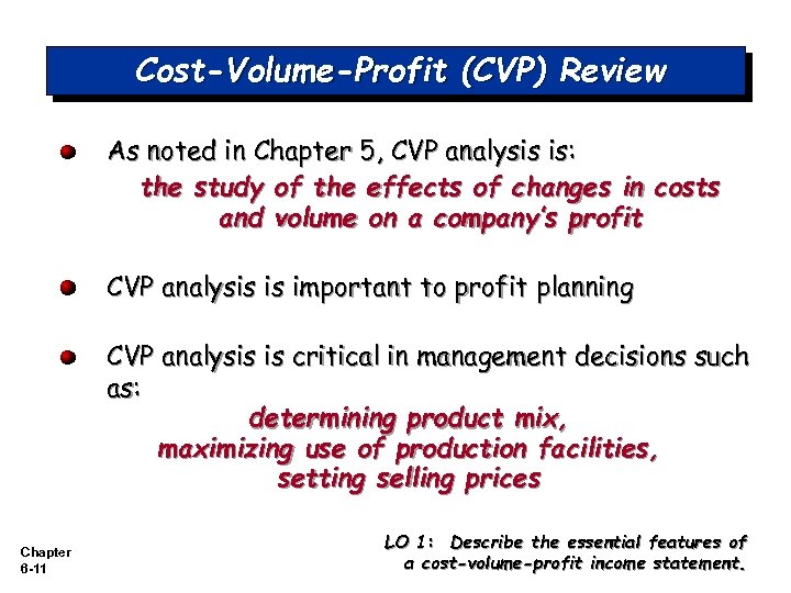 Cost-Volume-Profit (CVP) Review As noted in Chapter 5, CVP analysis is: the study of