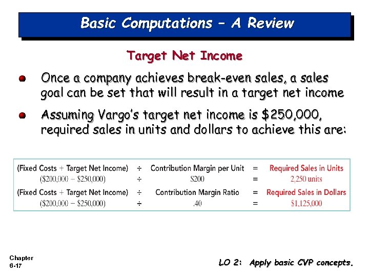 Basic Computations – A Review Target Net Income Once a company achieves break-even sales,