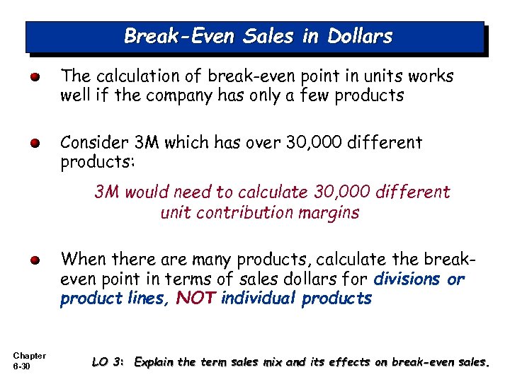 Break-Even Sales in Dollars The calculation of break-even point in units works well if