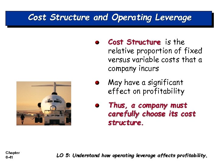 Cost Structure and Operating Leverage Cost Structure is the relative proportion of fixed versus