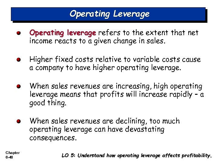 Operating Leverage Operating leverage refers to the extent that net income reacts to a