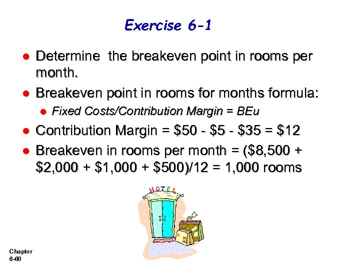 Exercise 6 -1 l l Determine the breakeven point in rooms per month. Breakeven